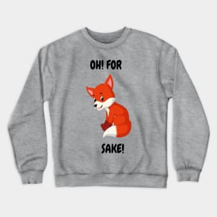 Oh For "Fox"  Sake! - A Tee for the Witty and the Wild at Heart Crewneck Sweatshirt